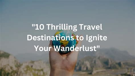 Researching Destinations to Ignite Your Wanderlust