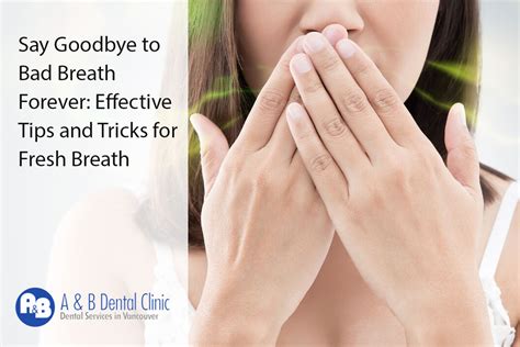 Say Goodbye to Unpleasant Breath: Enhancing Oral Freshness through Dental Hygiene