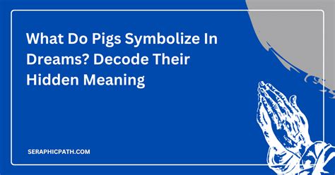 Symbolism in Dreams: Decoding the Pig