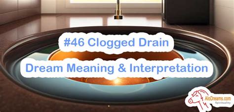 The Deep Psychological Significance of Dreams Involving Clogged Drains