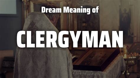 The Deeper Significance of Dreaming about a Clergyman