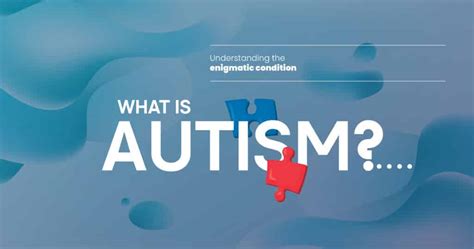 The Enigma of Autism Unraveled: Shedding Light on Its Complexity