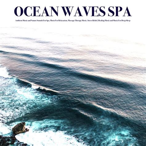 The Healing Power of Sea Waves for Relaxation and Stress Reduction