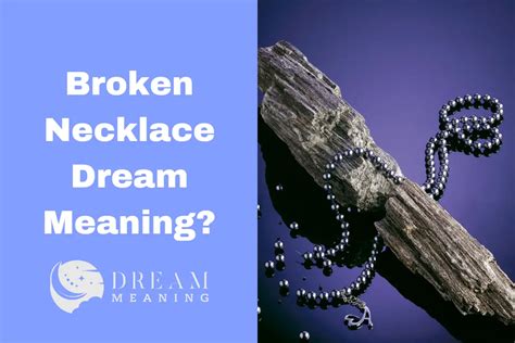 The Interpretation of Dreaming About a Broken Necklace