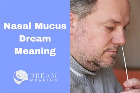 The Intriguing Realm of Dreams: Unraveling the Significance of Nasal Mucus