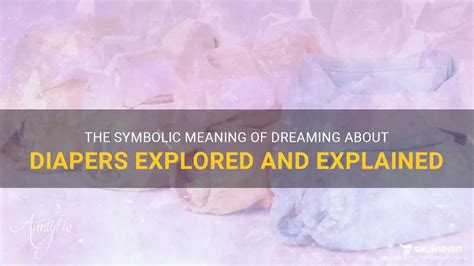 The Intriguing Significance of Dreaming about Diapers