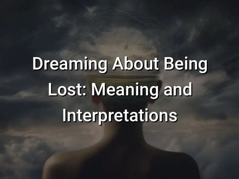 The Psychological Significance of Dreaming About Being Misplaced