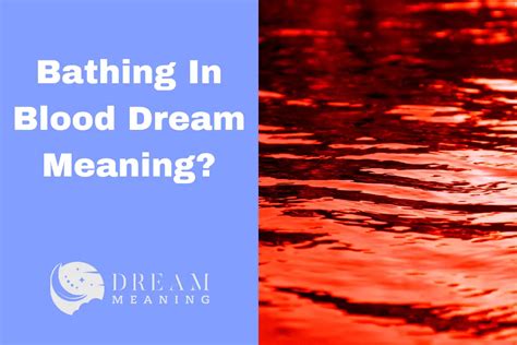 The Significance of Blood Symbolism in Dreams: Unraveling its Hidden Meanings