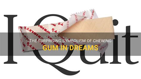 The Significance of Ingesting Gum in Dreams: Decoding the Symbolism