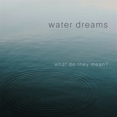 The Significance of Water Dreams: Unveiling the Psychological Depths within