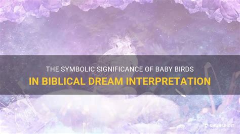 The Symbolic Significance of Dreams About Baby Birds