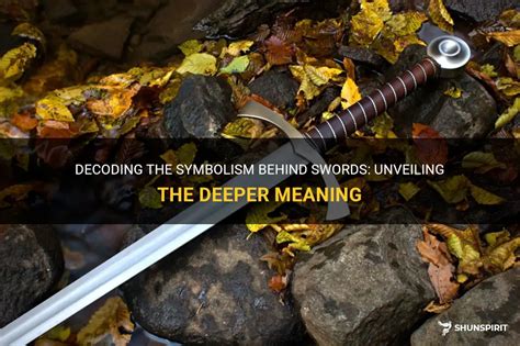 The Symbolic Significance of the Sword as a Representation of Power and Authority