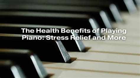 The Therapeutic Benefits of Piano Playing: Relaxation and Stress Relief