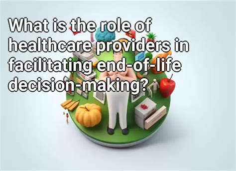 The Vital Role of Healthcare Professionals in End-of-Life Decision-Making