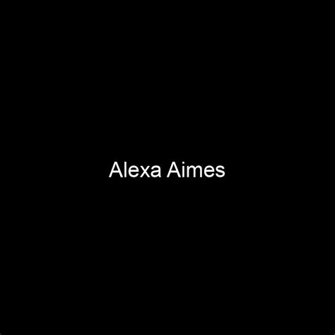 The rise to fame of Alexa Aimes