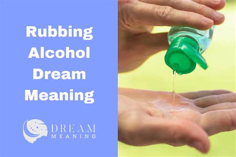 Unconscious Desires: Exploring the Symbolism of Rubbing Alcohol in Dreams