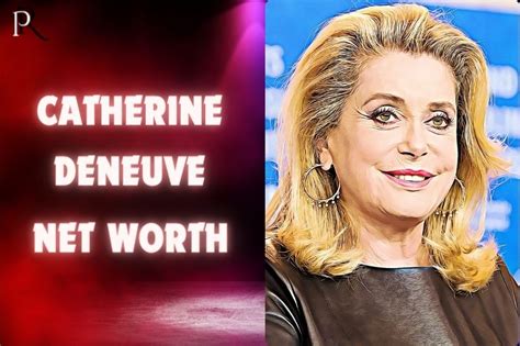 Uncover Catherine Deneuve's net worth