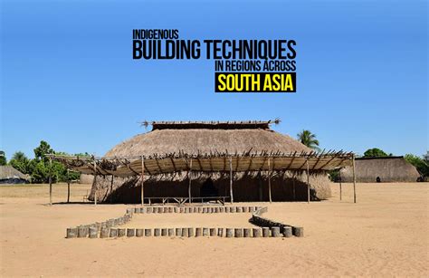 Uncovering the Fascinating Legacy of Indigenous Building Techniques