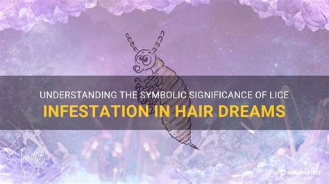 Understanding the Manifestation: Exploring the Significance of Uncovering Lice in Dreams