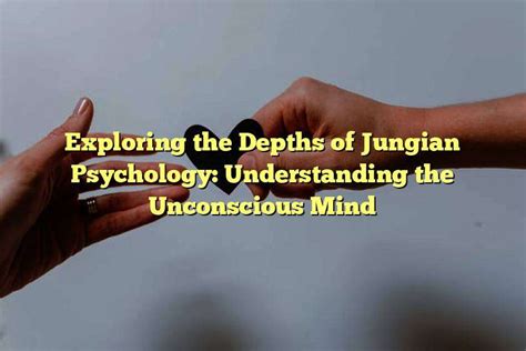 Understanding the Psychological Meaning: Unveiling the Depths of the Unconscious Mind