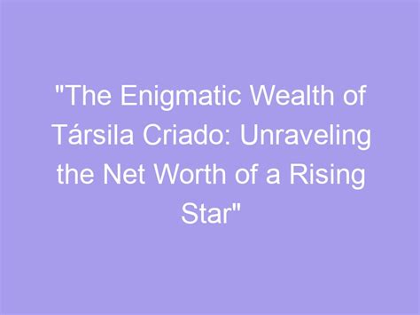 Understanding the Wealth of the Enigmatic Star