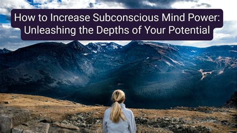 Unleashing the Potential and Strengthening the Depths of Your Subliminal Consciousness