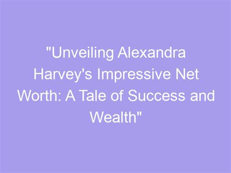 Unveiling Alexandra Ivy's Impressive Net Worth