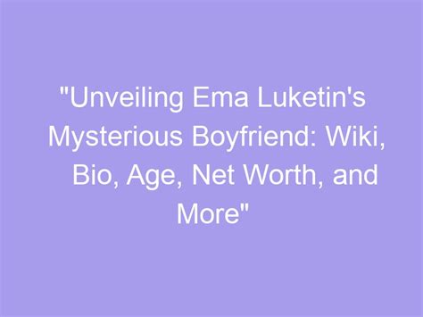 Unveiling Ema Luketin's Impressive Net Worth