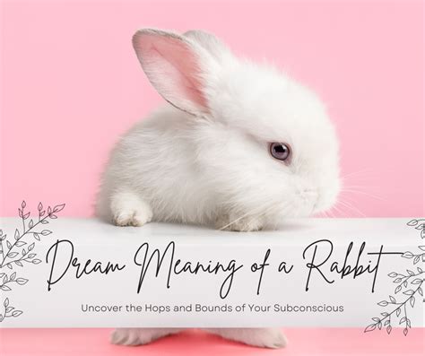 Unveiling the Hidden Messages in Subconscious Rabbit Dreams