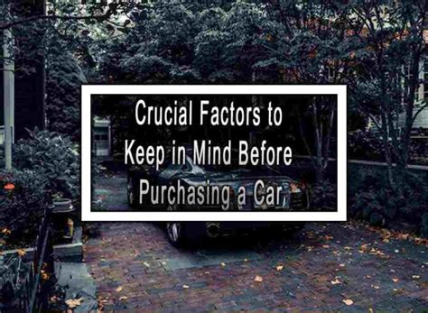 Unveiling the Ideal Vehicle: Crucial Factors to Bear in Mind