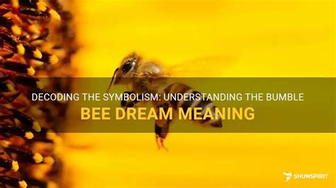 Unveiling the Profound Psychological Significance of Bumblebee Dream Encounters