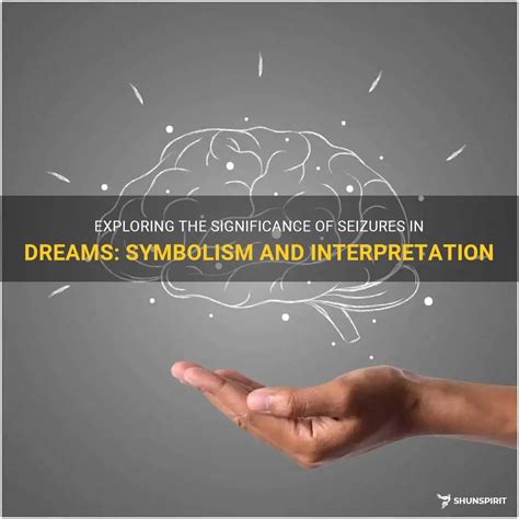 Unveiling the Spiritual Significance of Dreams Featuring Seizures