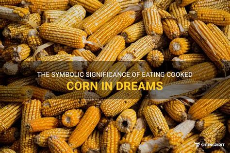 Unveiling the Symbolic Meaning of Corn Kernels in Dreams